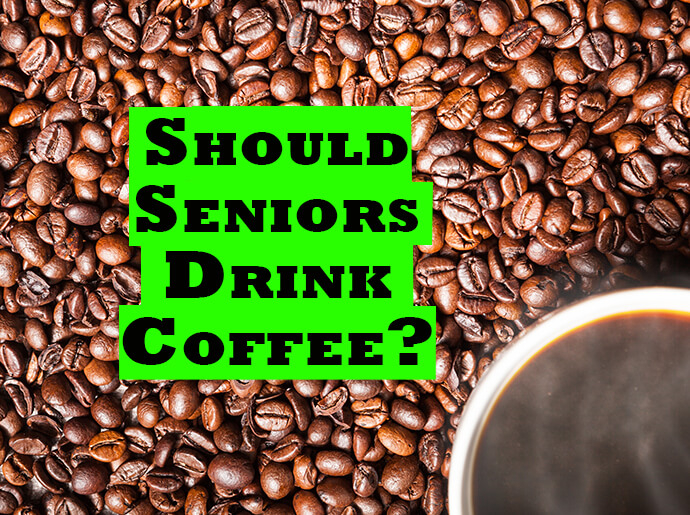 Should Seniors Drink Coffee?
